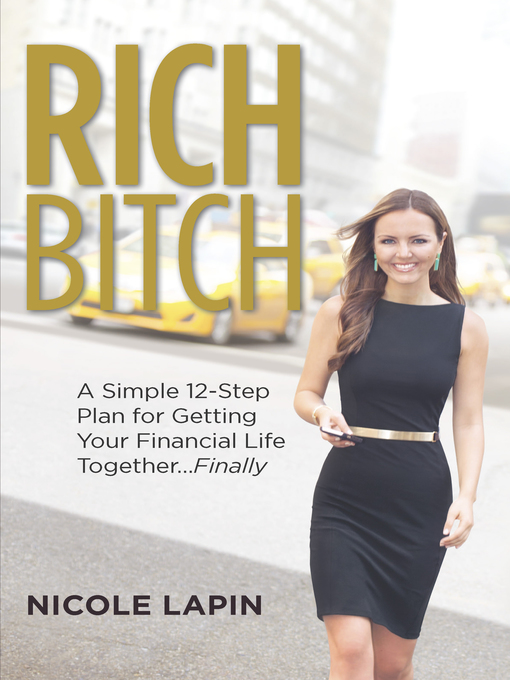 Title details for Rich Bitch: A Simple 12-Step Plan for Getting Your Financial Life Together...Finally by Nicole Lapin - Available